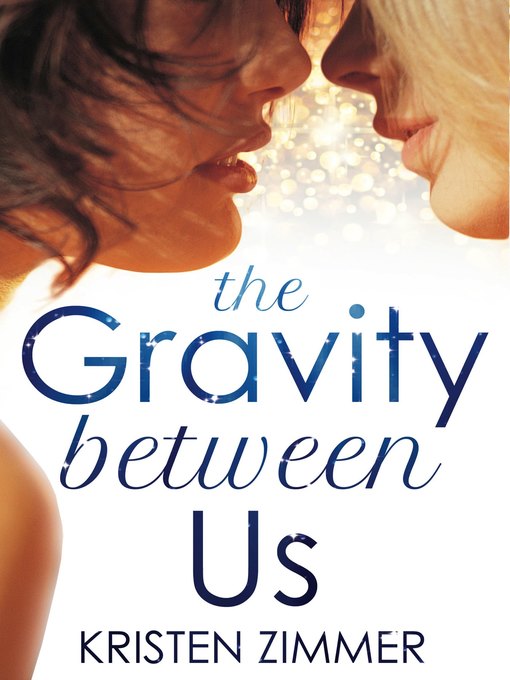 Title details for The Gravity Between Us by Kristen Zimmer - Available